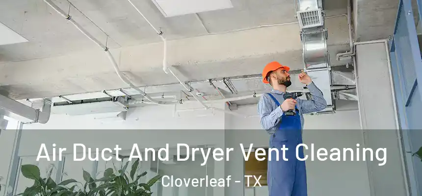 Air Duct And Dryer Vent Cleaning Cloverleaf - TX