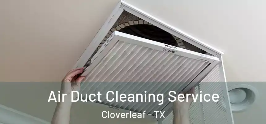  Air Duct Cleaning Service Cloverleaf - TX