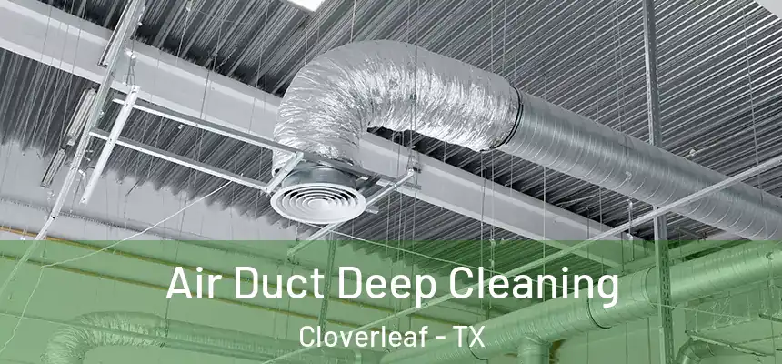 Air Duct Deep Cleaning Cloverleaf - TX