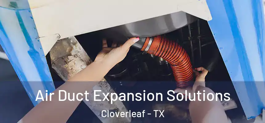 Air Duct Expansion Solutions Cloverleaf - TX