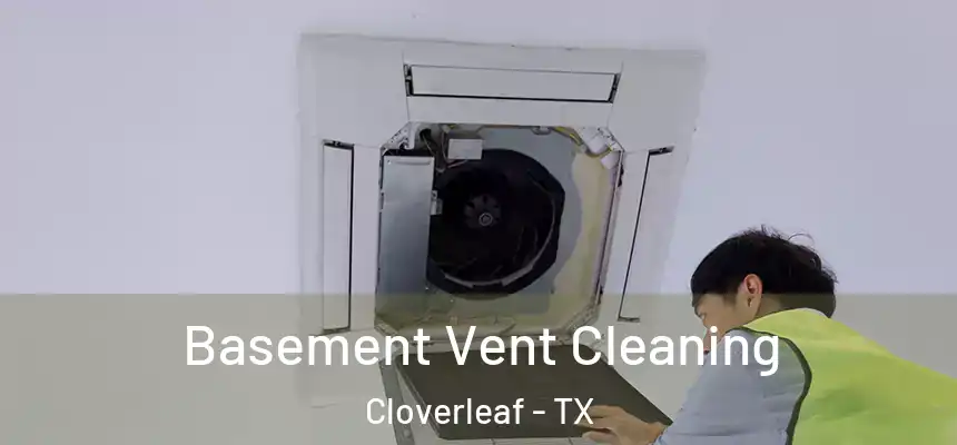  Basement Vent Cleaning Cloverleaf - TX