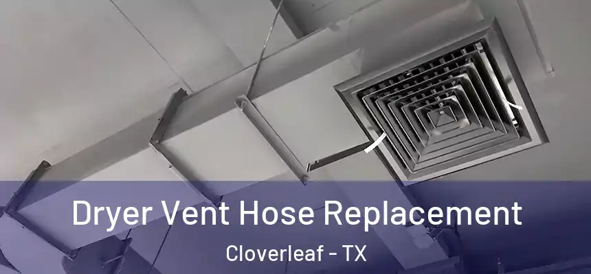 Dryer Vent Hose Replacement Cloverleaf - TX