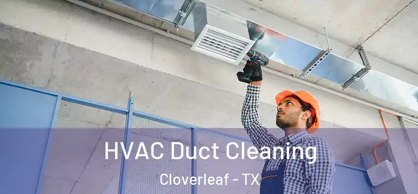 HVAC Duct Cleaning Cloverleaf - TX