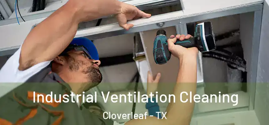 Industrial Ventilation Cleaning Cloverleaf - TX