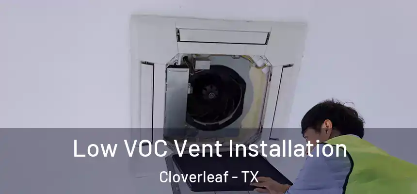 Low VOC Vent Installation Cloverleaf - TX