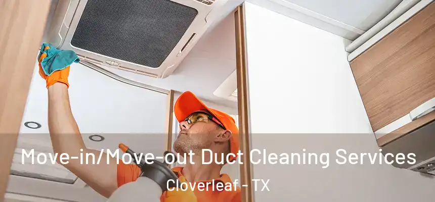  Move-in/Move-out Duct Cleaning Services Cloverleaf - TX