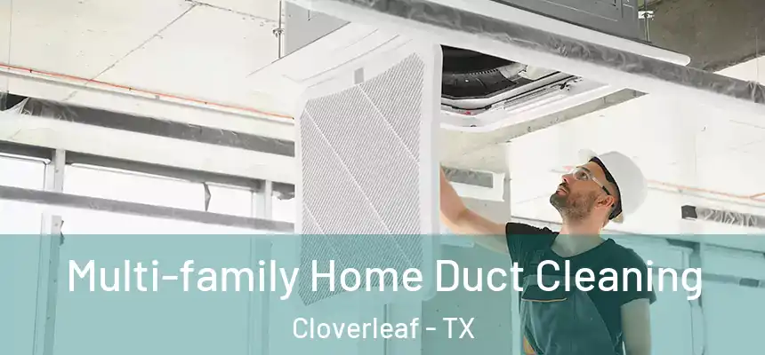 Multi-family Home Duct Cleaning Cloverleaf - TX