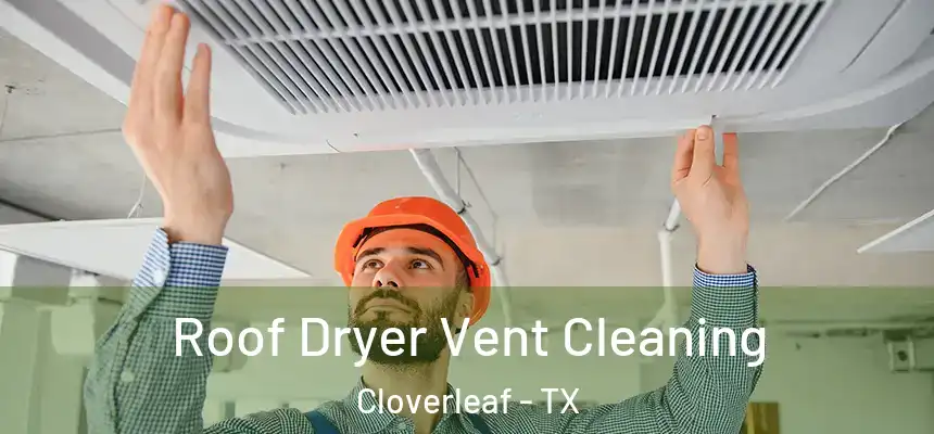  Roof Dryer Vent Cleaning Cloverleaf - TX