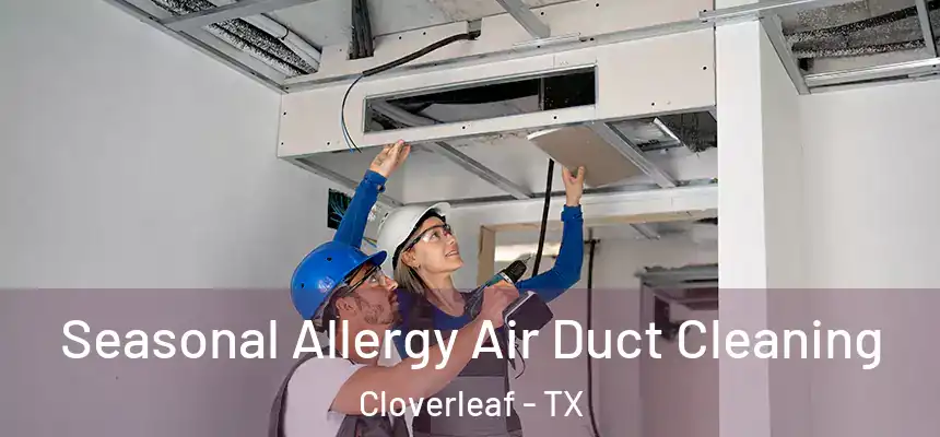 Seasonal Allergy Air Duct Cleaning Cloverleaf - TX