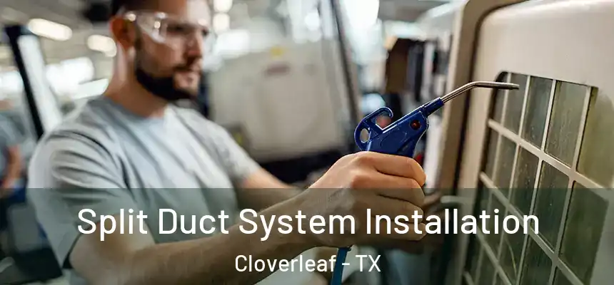 Split Duct System Installation Cloverleaf - TX