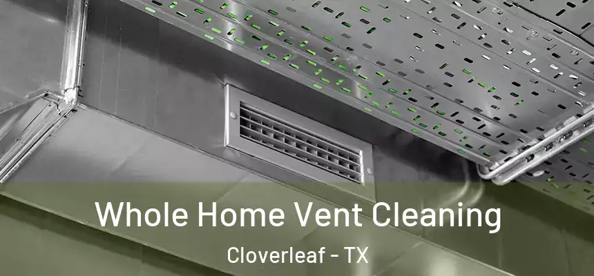 Whole Home Vent Cleaning Cloverleaf - TX